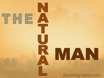 The Natural Man - Man’s Nature and Destiny (16)